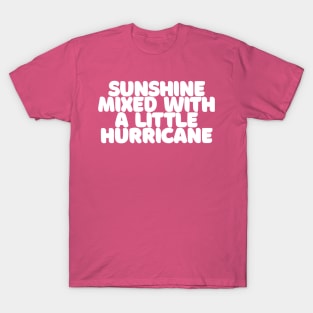 Sunshine Mixed With A Little Hurricane T-Shirt